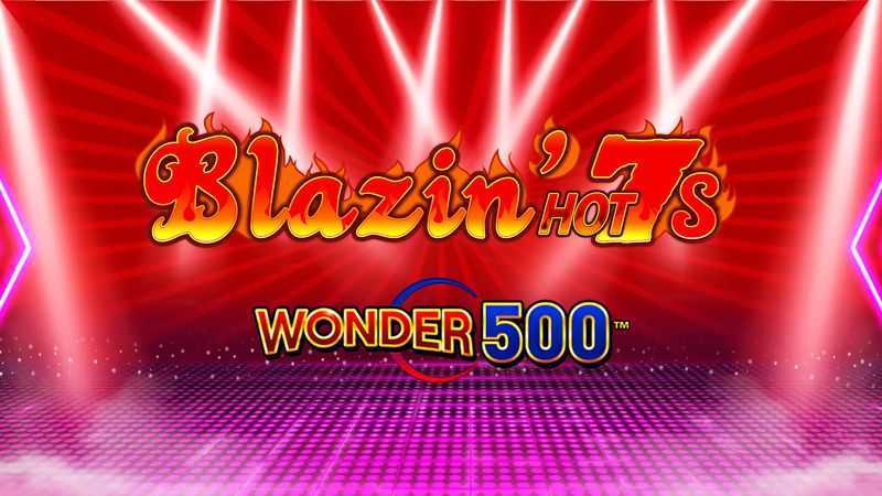 Blazin Hot 7’s Wonder 500