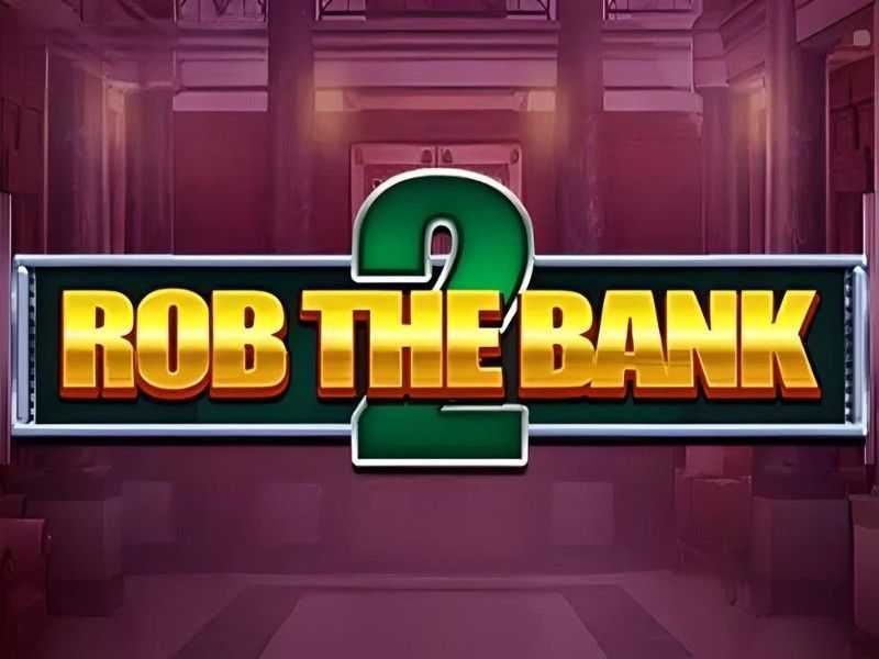 Slot Rob The Bank 2 2 Slot Rob The Bank 2 2