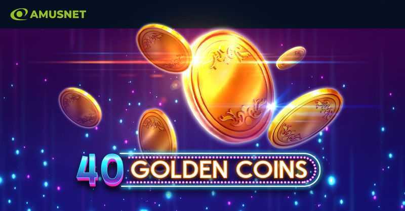 40 Golden Coins 40 Golden Coins