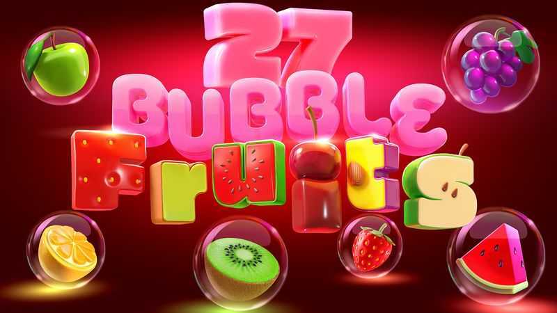 Slot 27 Bubble Fruits