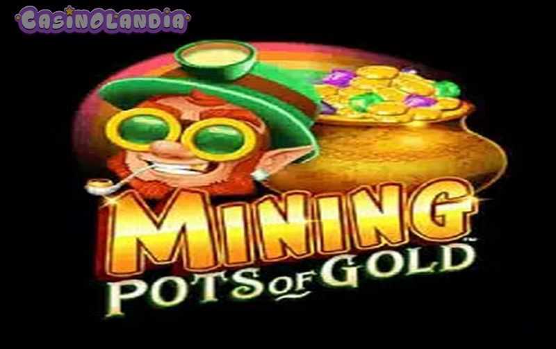 Slot Mining Pots of Gold