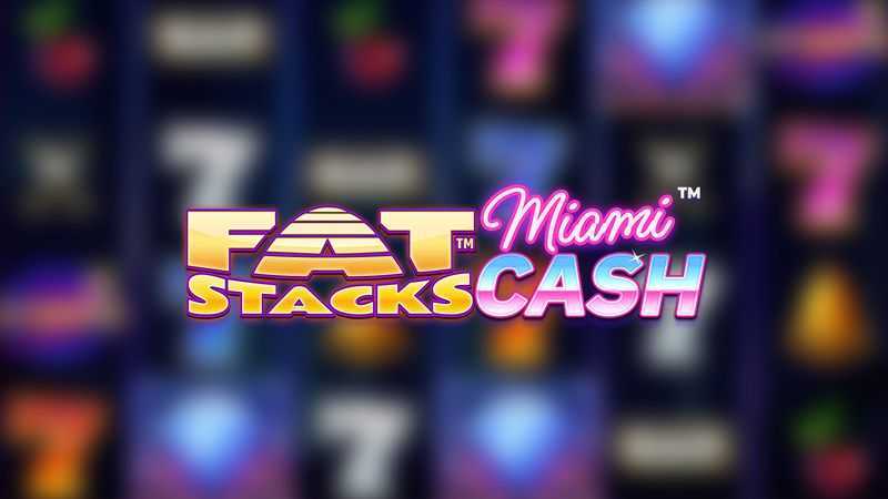 Play FatStacks Miami Cash by Lucksome