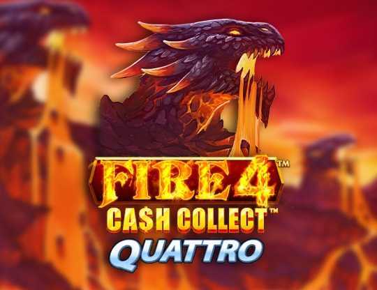 Fire 4: Cash Collect Quattro Fire 4: Cash Collect Quattro