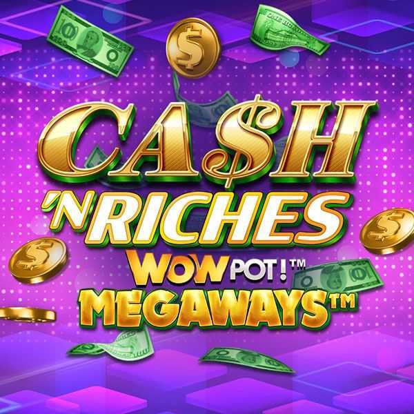 Cash 'N Riches WowPot Megaways Cash 'N Riches WowPot Megaways
